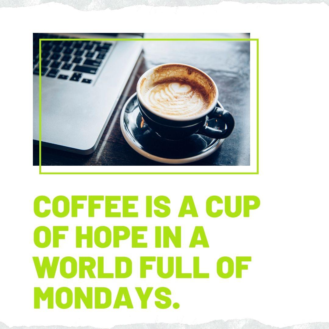 Kaffee Sprüche in englisch - Er ist eine Tasse Hoffnung in einer Welt voller Montage
