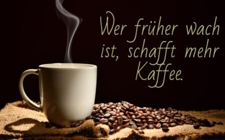 Lustige Kaffee Sprüche - Wer früher wach ist, schafft mehr Kaffee