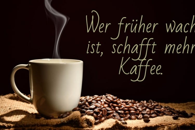 Lustige Kaffee Sprüche - Wer früher wach ist, schafft mehr Kaffee