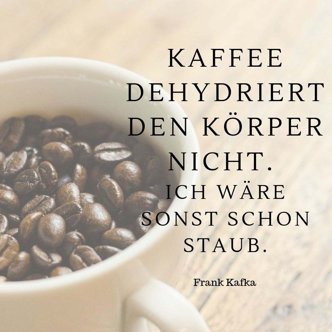 Zitat über Kaffee von Franz Kafka - Kaffee dehydriert nicht