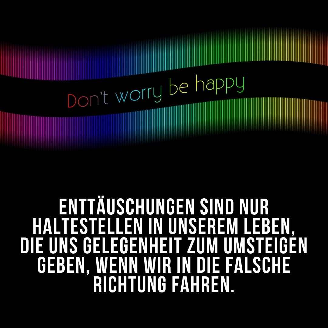 Disappointments are only stops - Don't worry, be happy