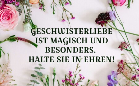 Geschwister Sprüche - Geschwisterliebe ist magisch und besonders