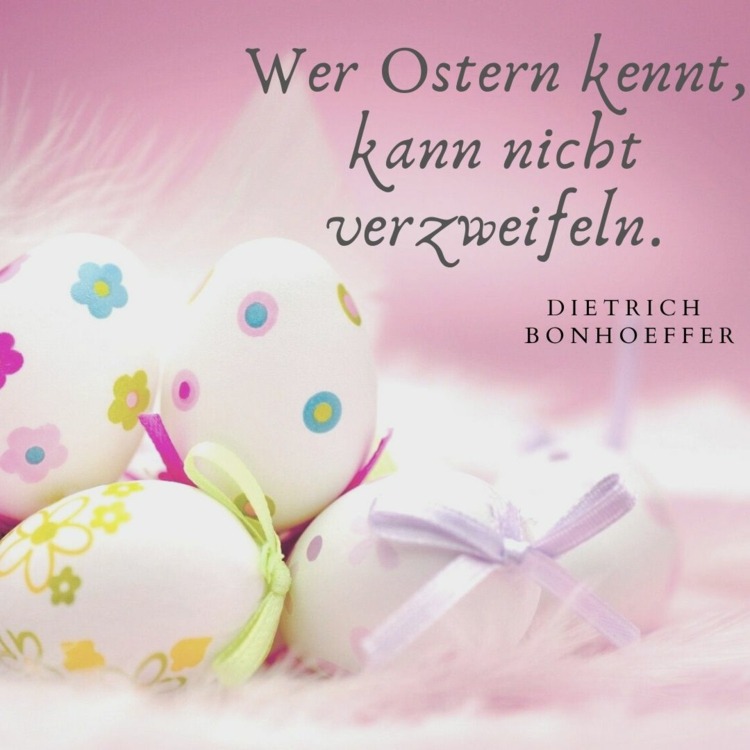 Die schönsten Ostergrüße mit Zitat von Dietrich Bonhoeffer - Wer Ostern kennt, kann nicht verzweifeln