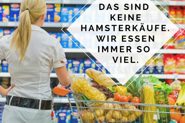 Hamsterkäufe in Deutschland - Nein, dass ist kein Hamsterkauf, wir essen immer so viel