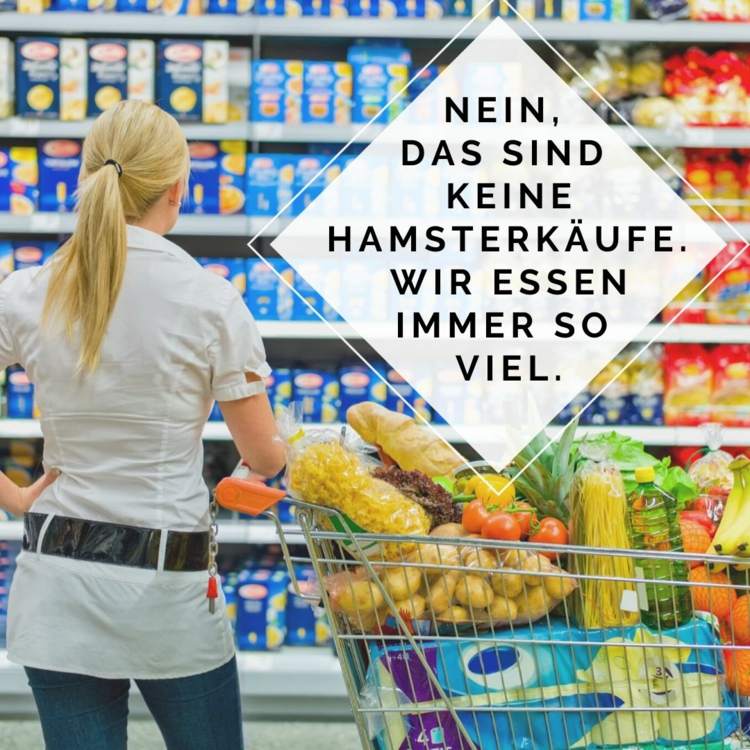 Hamsterkäufe in Deutschland - Nein, dass ist kein Hamsterkauf, wir essen immer so viel