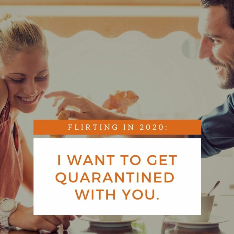Flirten im Jahre 2020 - Ich möchte mit dir in Quarantäne sein