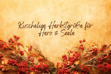 kuschelige herbstgrüße für herz und seele