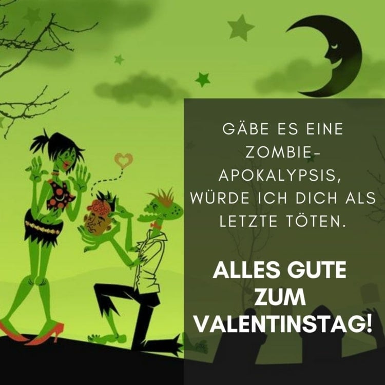 Lustige Valentinstag Sprüche - Gäbe es eine Zombie-Apokalypse, würde ich dich zuletzt töten