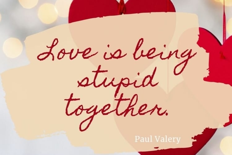 Valentinssprüche - Liebe ist, gemeinsam dumm zu sein