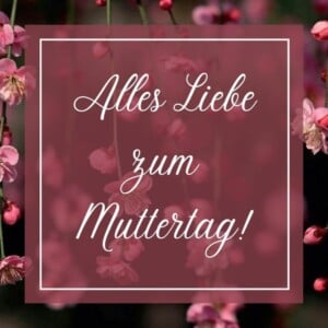 Muttertag Sprüche kurz formulieren - Der Mutter alles Liebe wünschen