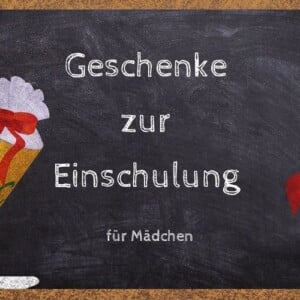 Die besten Ideen fürs Geschenk zur Einschulung für Mädchen