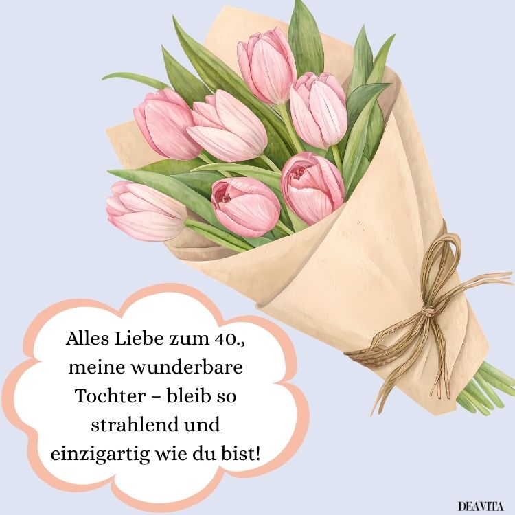 sprüche zum 40. geburtstag tochter tulpenstrauß