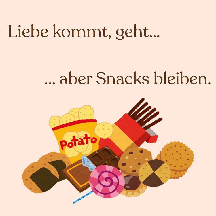 Liebe kommt und geht, aber Snacks bleiben