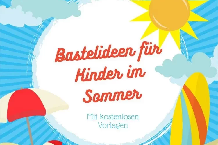 Bastelideen für Kinder im Sommer mit kostenlosen Vorlagen