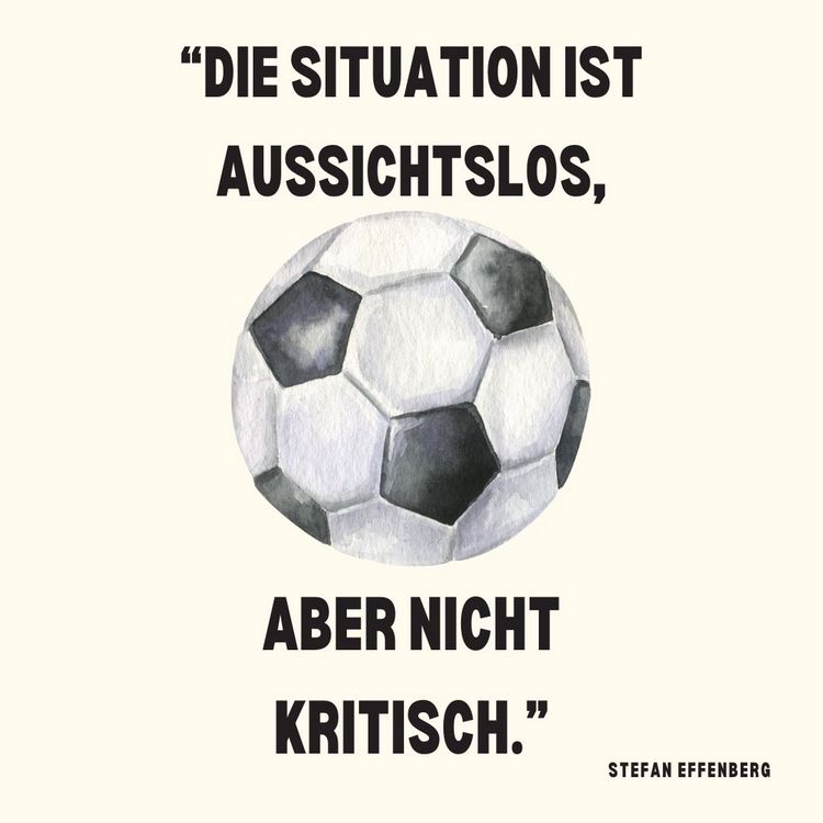 Die lustigsten Fußballsprüche - Die Situation ist aussichtslos, nicht kritisch