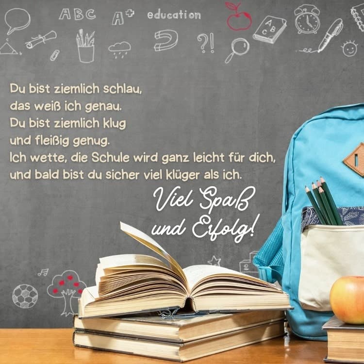 Du bist schlau und wirst es bestimmt immer einfach in der Schule haben