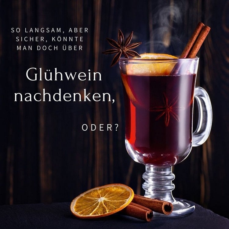 Langsam ist es Zeit für den heißen Wein - Möge die Saison beginnen!