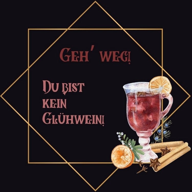 Lustige Glühwein-Sprüche - Geh weg, du bist kein Wein