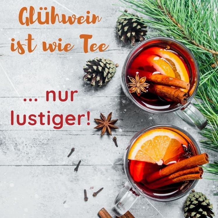 Lustige Glühwein-Sprüche - Heißer Wein ist wie Tee, nur witziger