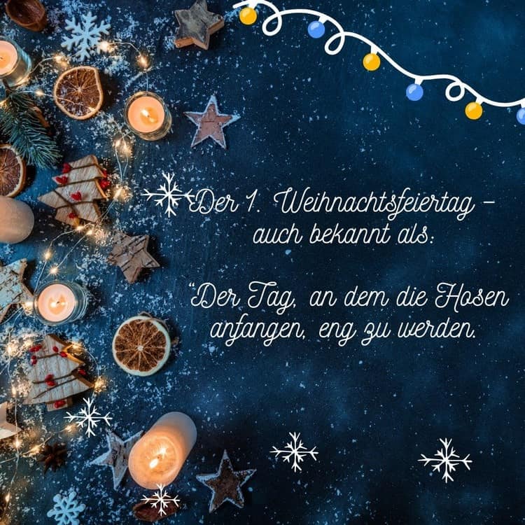 Sprüche zum 1. Weihnachtstag - Der Tag, an dem die Hosen zu eng werden