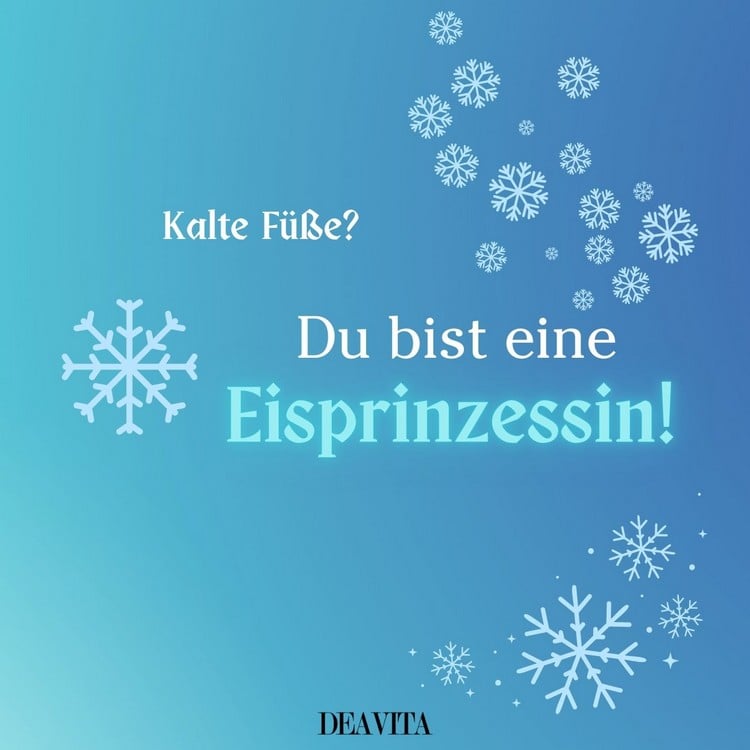 Witzige Sprüche über kalte Füße - Du bist eine Eisprinzessin