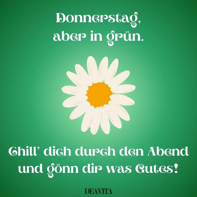 Donnerstag, aber in Grün - Chill' durch den Abend und gönn' die Gutes