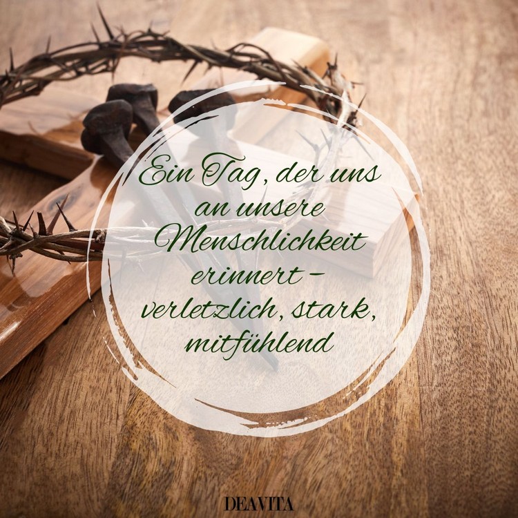 Ein Tag, der uns an unsere Menschlichkeit erinnert - verletzlich, stark, mitfühlend