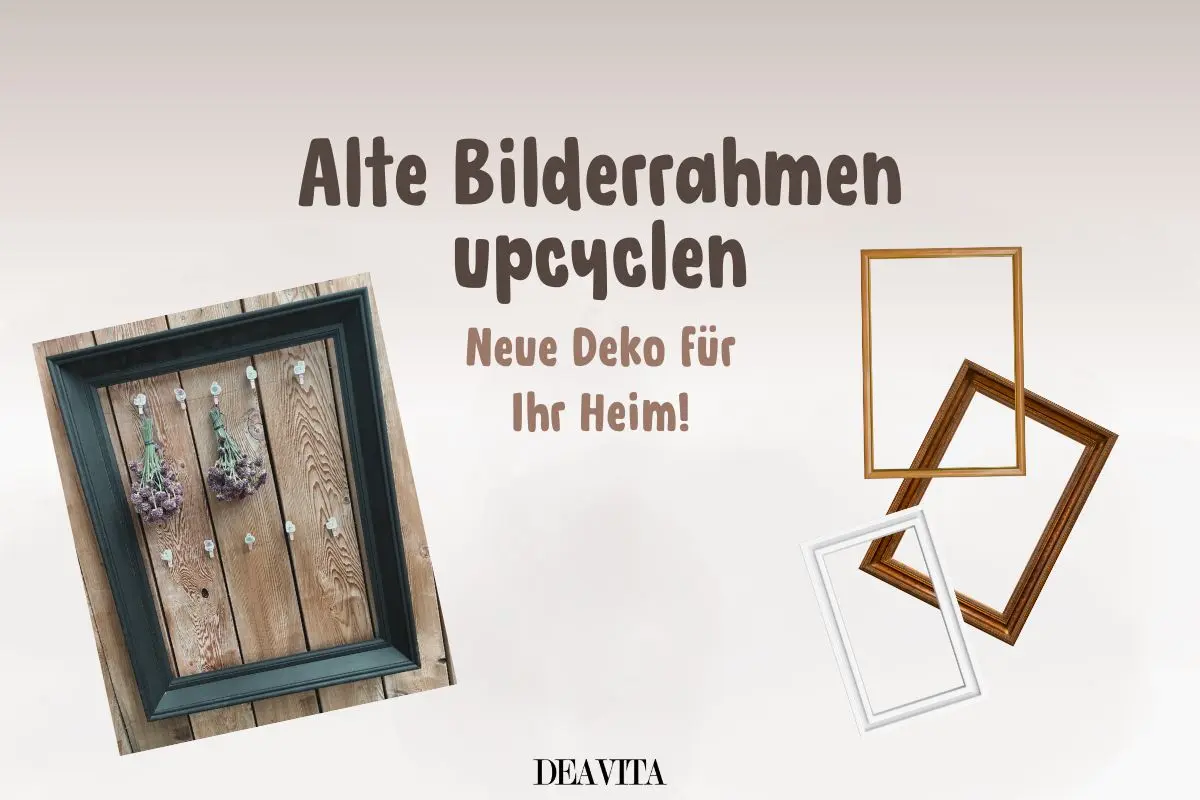 Alte Bilderrahmen upcyclen - Kreative DIY-Ideen für Haus und Garten