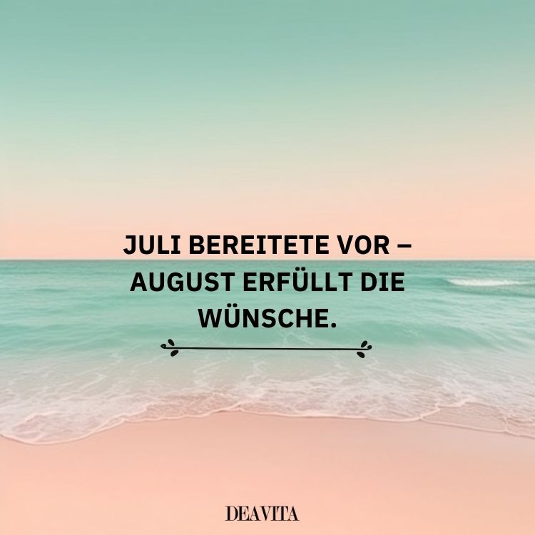 sprüche tschüss juli hallo august