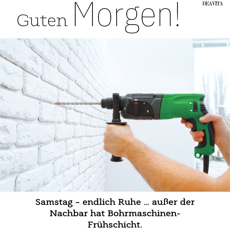 witzig guten morgen samstag lustig wenn nachbar bohrmaschinen frühschicht hat