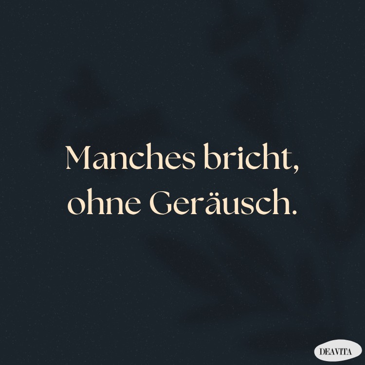 enttäuscht sprüche zum nachdenken manches bricht ohne geräusch