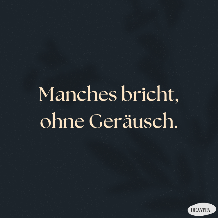 enttäuscht sprüche zum nachdenken manches bricht ohne geräusch