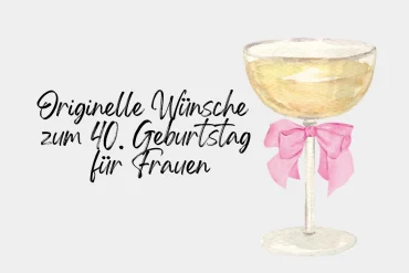 originelle wünsche zum 40 geburtstag für frauen