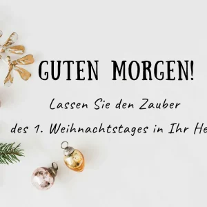 guten morgen! lassen sie den zauber des 1. weihnachtstages in ihr herz