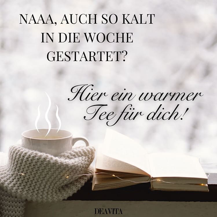 Montag-Grüße am kalten Morgen - Hier ein warmer Tee für dich