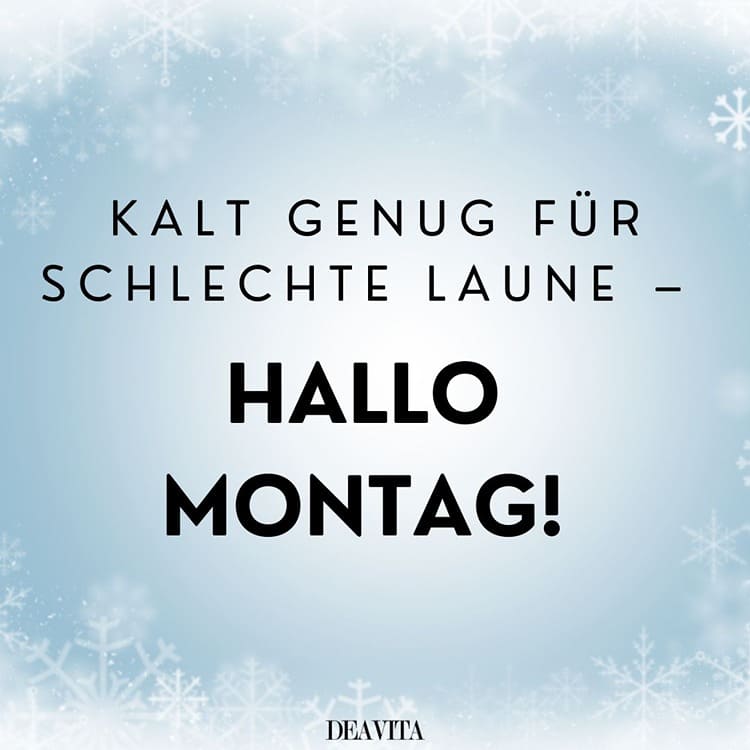 Montag-Grüße am kalten Morgen - Kalt genug für schlechte Laune
