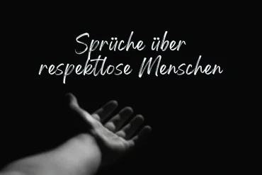 sprüche über respektlose menschen