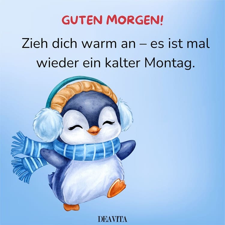 Zieh dich warm an, es ist mal wieder ein kalter Montag