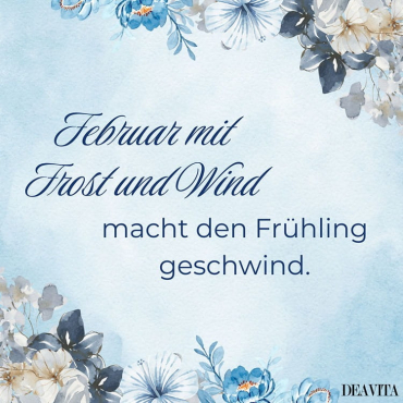 Der Februar mit Frost und Wind, macht den Frühling geschwind