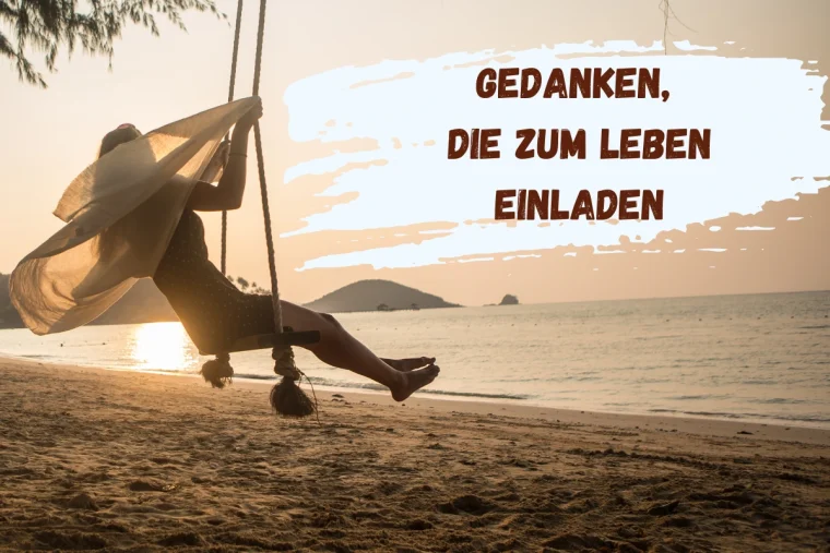 gedanken die zum leben einladen