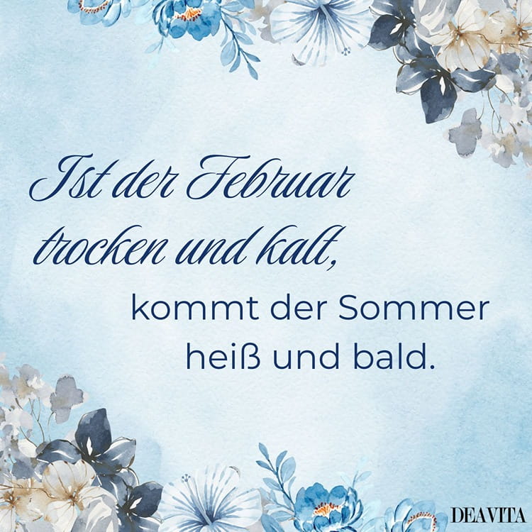 Ist der Februar trocken und kalt, kommt der Sommer heiß und bald